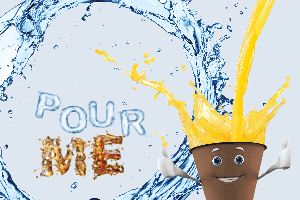 Pour    Me!