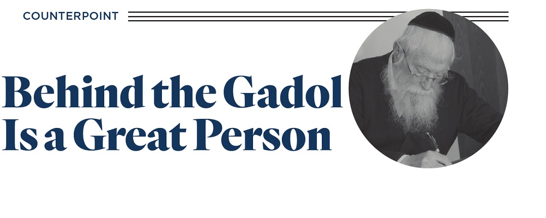 Behind the Gadol Is a Great Person