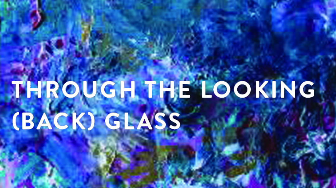 Through the Looking (Back) Glass