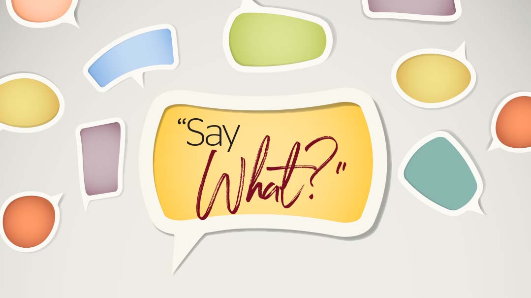 “Say What?"