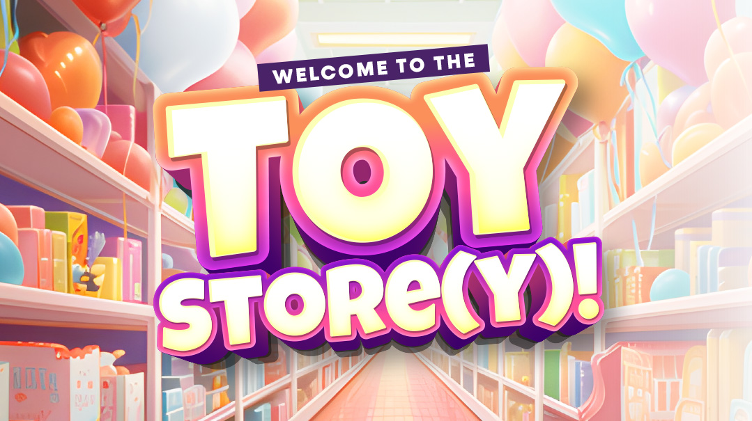 Welcome to the Toy Store!   