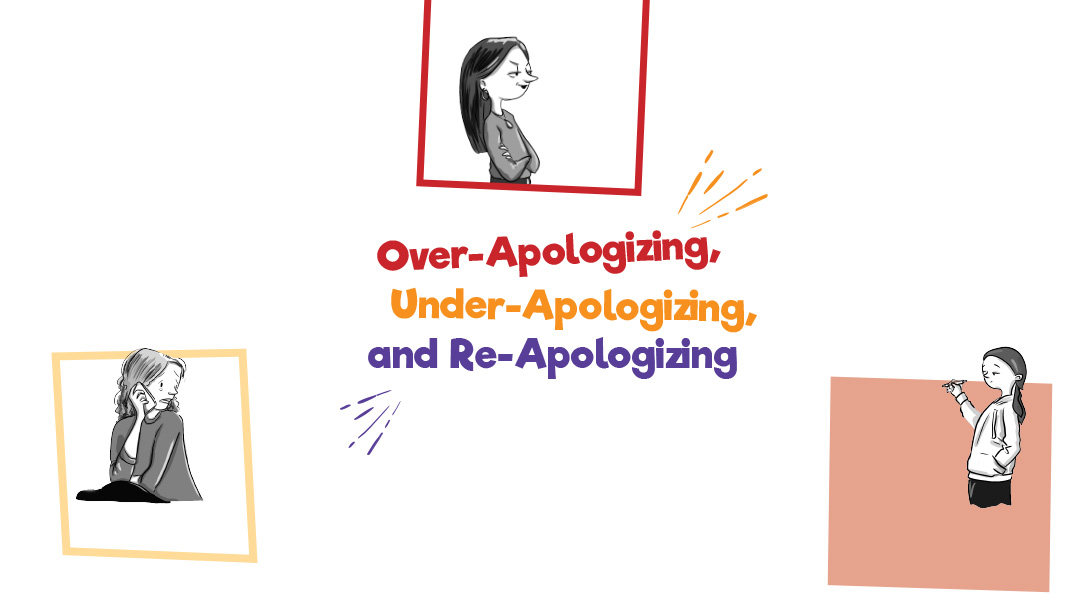 The Complete Guide to Over-Apologizing, Under-Apologizing, and Re-Apologizing   