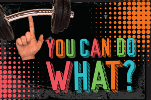 You    Can    Do    What?!